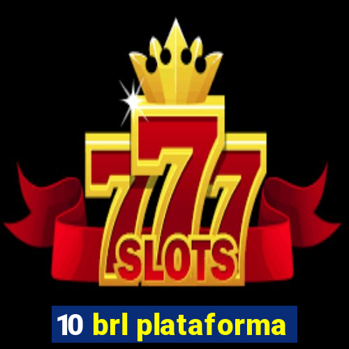 10 brl plataforma